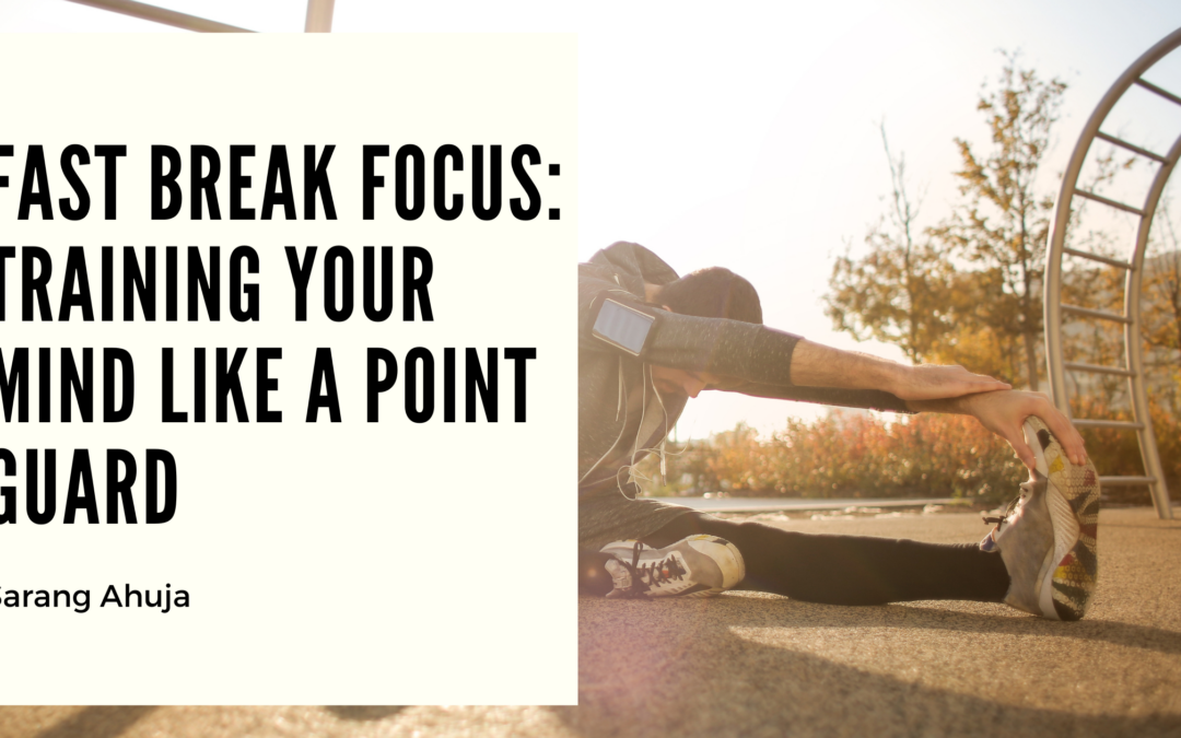 Fast Break Focus: Training Your Mind Like a Point Guard