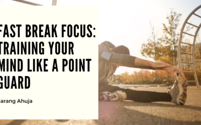 Fast Break Focus: Training Your Mind Like a Point Guard