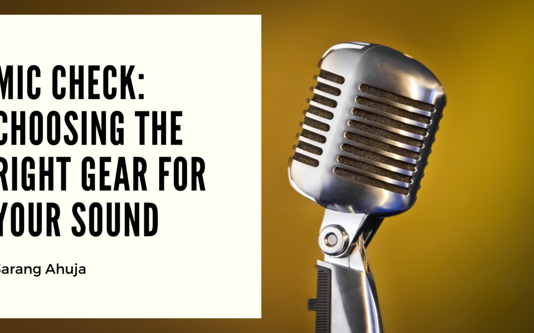 Mic Check: Choosing the Right Gear for Your Sound