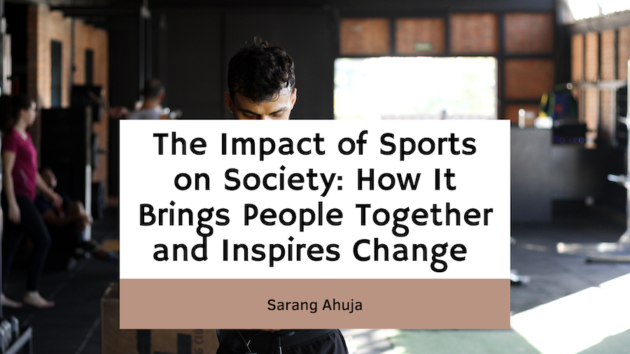 The Impact Of Sports On Society: How It Brings People Together And ...