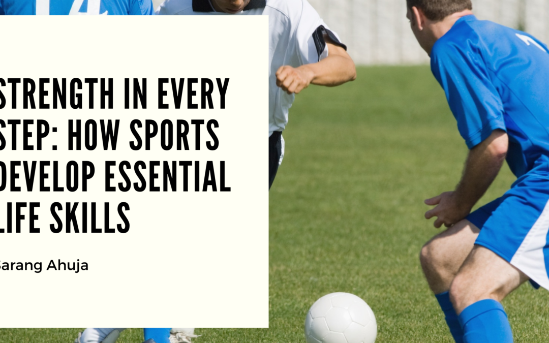 Strength in Every Step: How Sports Develop Essential Life Skills