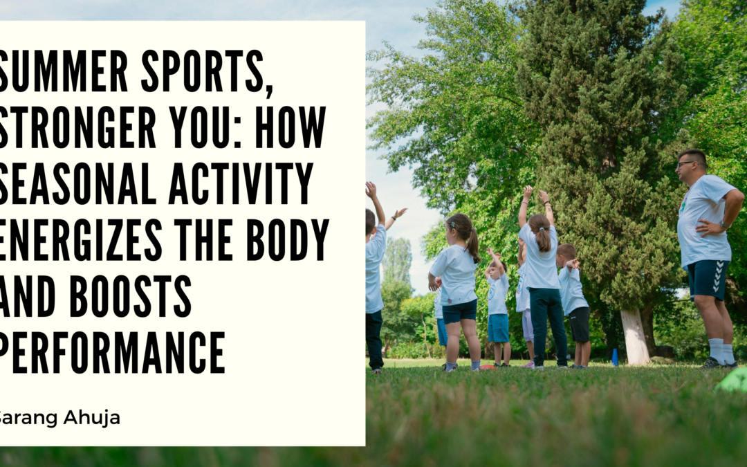 Summer Sports, Stronger You: How Seasonal Activity Energizes the Body and Boosts Performance