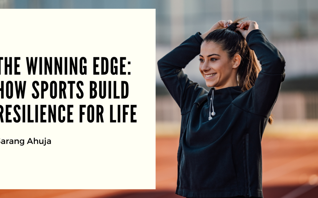 The Winning Edge: How Sports Build Resilience for Life