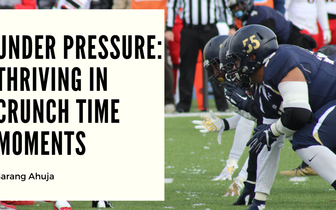 Under Pressure: Thriving in Crunch Time Moments